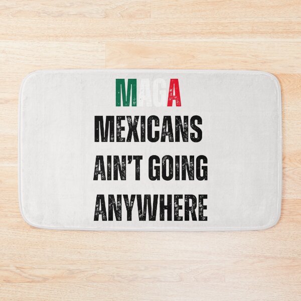 Item preview, Maga Mexicans ain't going anywhere anti Trump 2025 designed and sold by erozzz.