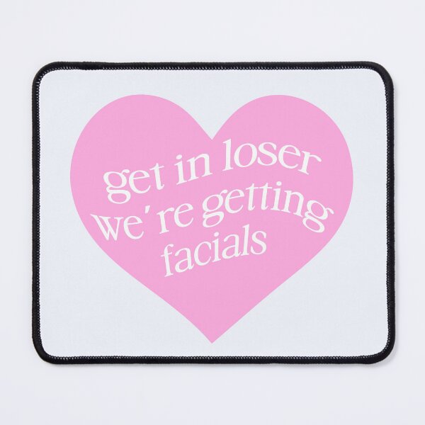 Item preview, Get In Loser We're Getting Facials Pink Aesthetic designed and sold by Creative Brat Design Studio.