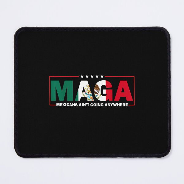 Item preview,  Maga Mexicans Ain_T Going Anywhere designed and sold by diyoor.
