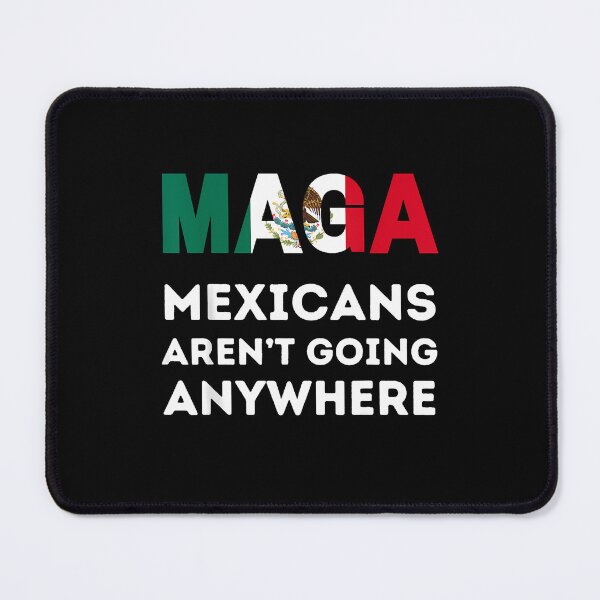 Item preview, Mexicans Aren_T Going Anywhere Mexico designed and sold by diyoor.