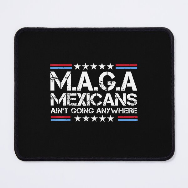 Item preview, MAGA - MEXICANS AIN’T GOING ANYWHERE designed and sold by diyoor.
