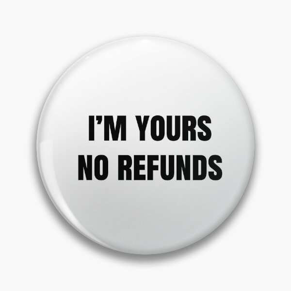 Item preview, I'm Yours, No Refunds designed and sold by Flying Brush.