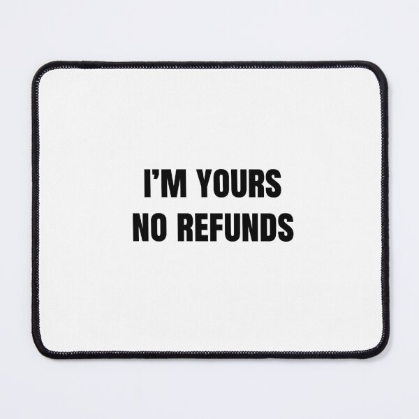 Item preview, I'm Yours, No Refunds designed and sold by Flying Brush.