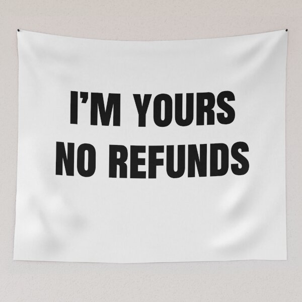 Item preview, I'm Yours, No Refunds designed and sold by Flying Brush.