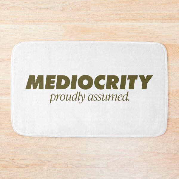 Item preview, Mediocrity Proudly Assumed. Life motto designed and sold by GregInJapanShop.
