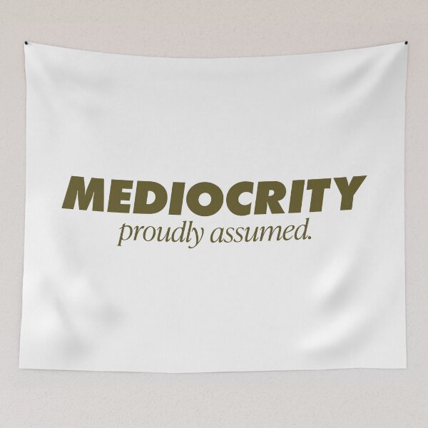 Item preview, Mediocrity Proudly Assumed. Life motto designed and sold by GregInJapanShop.