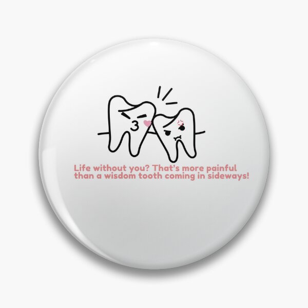 Item preview, Life without you? That’s more painful than a wisdom tooth coming in sideways! designed and sold by Healthcare Cuties.