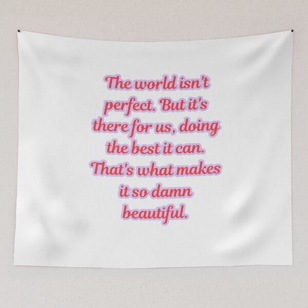 Item preview, The world isn't perfect. But it's there for us, doing the best it can. That's what makes it so damn beautiful. designed and sold by ugsdesignS.