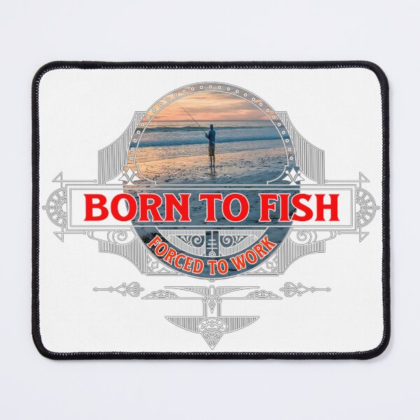 Item preview, Born To Fish, Forced To Work designed and sold by Ray's Photos & Art.