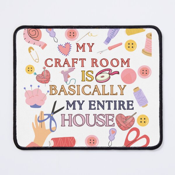 Item preview, My Craft Room is Basically My Entire House - Crafter Lovers Quote designed and sold by Wiss2Arts.