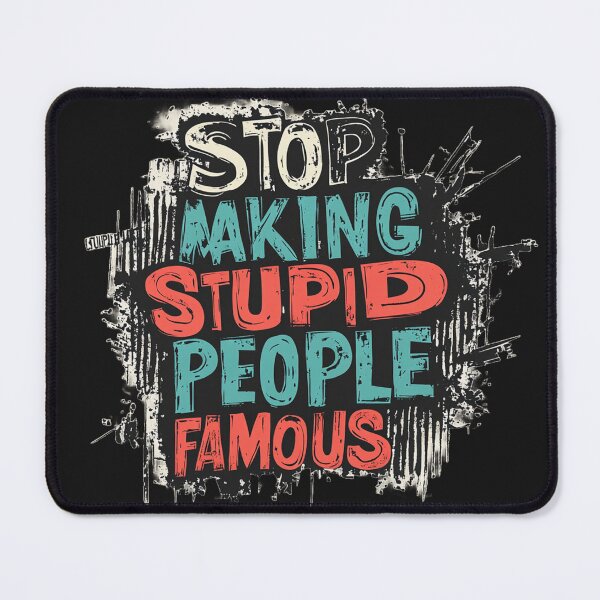Item preview, Stop making stupid people famous 2 designed and sold by ARTistCyberello.
