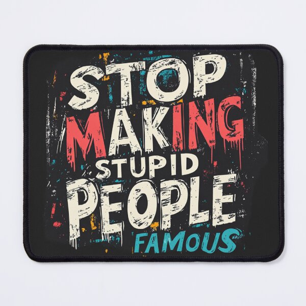 Item preview, Stop making stupid people famous 3 designed and sold by ARTistCyberello.