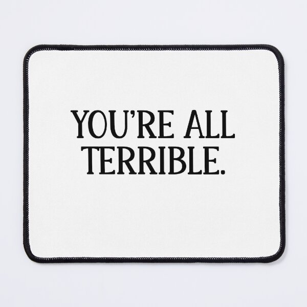 Item preview, You're all terrible. designed and sold by Keeping Art Heavenly.