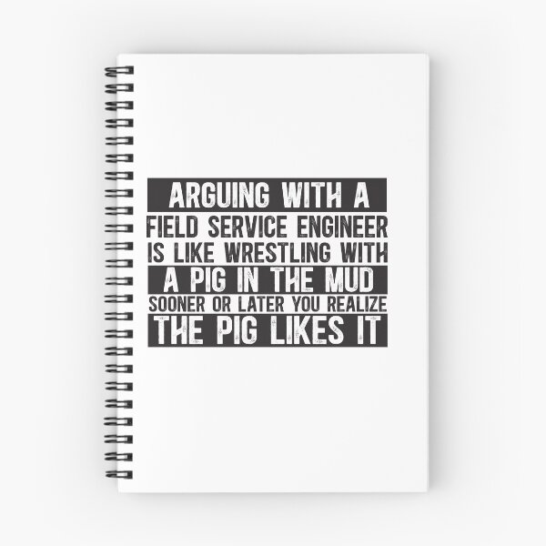 Item preview, Arguing With A Field Service Engineer Is Like Wrestling With A Pig in Mud Sooner Or Later You Realize The Pig Likes It designed and sold by TeesYouWant.