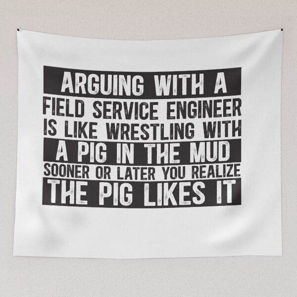 Item preview, Arguing With A Field Service Engineer Is Like Wrestling With A Pig in Mud Sooner Or Later You Realize The Pig Likes It designed and sold by TeesYouWant.