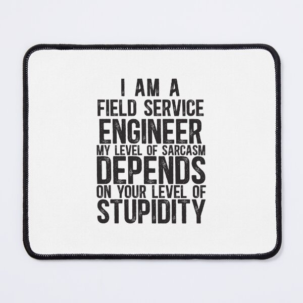 Item preview, Field Service Engineer My Level Of Sarcasm Depends On Your Level Of Stupidity designed and sold by TeesYouWant.