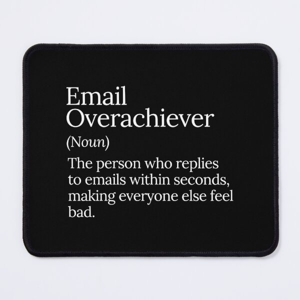Item preview, Email Overachiever Funny Productivity Design designed and sold by MuzamilAhmed.
