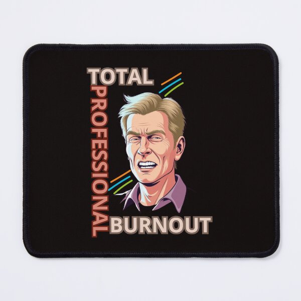 Item preview, TOTAL PROFESSIONAL BURNOUT designed and sold by Tadeusz1.