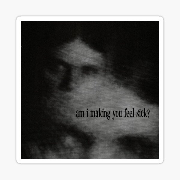 Item preview, Am I Making You Feel Sick? designed and sold by gibson girl.