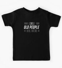 I Smell Old People Uh Oh Thats Me Old Senior Citizen T-Shirt Kids Tee