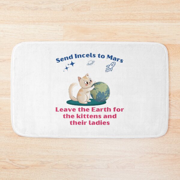 Item preview, Send Incels to Mars, Leave The Earth for The Kittens and Their Ladies designed and sold by Cat Babe.