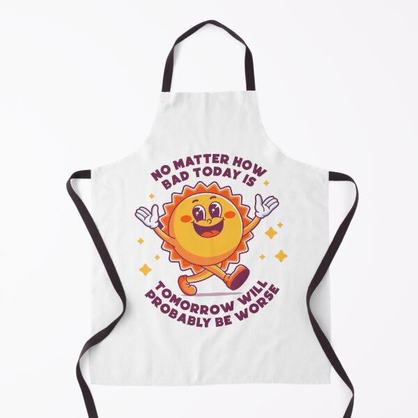 Item preview, No matter how bad today is tomorrow will probably be worse designed and sold by messy-nessie.