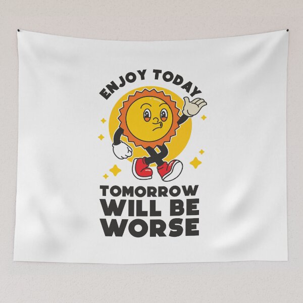 Item preview, Enjoy today, tomorrow will be worse designed and sold by messy-nessie.