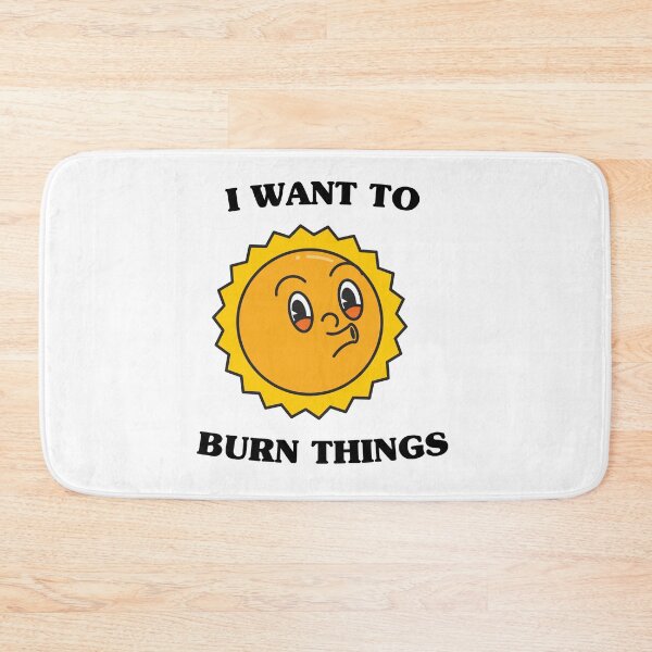 Item preview, I want to burn things (on light colors) designed and sold by messy-nessie.
