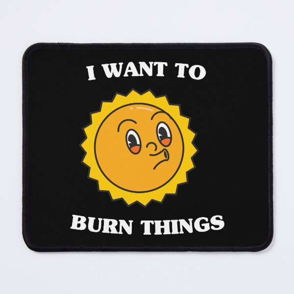 Item preview, I want to burn things (on dark colors) designed and sold by messy-nessie.