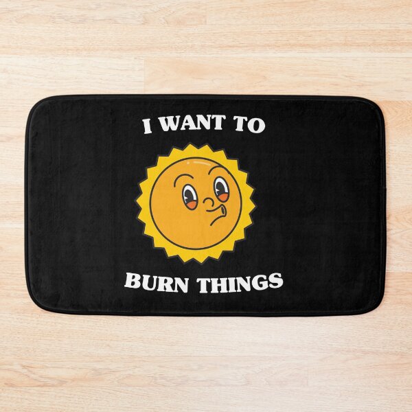 Item preview, I want to burn things (on dark colors) designed and sold by messy-nessie.