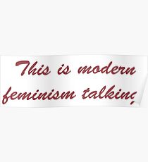 This is modern femininsm talking Poster