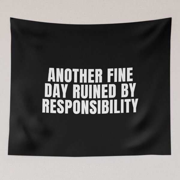 Item preview, Another Fine Day Ruined By Responsibility - Sarcasm Lover designed and sold by FarmOfCuties.