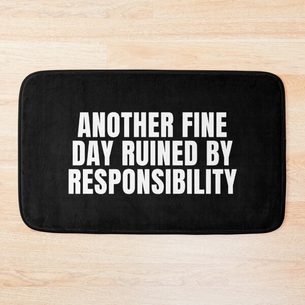 Item preview, Another Fine Day Ruined By Responsibility - Sarcasm Lover designed and sold by FarmOfCuties.