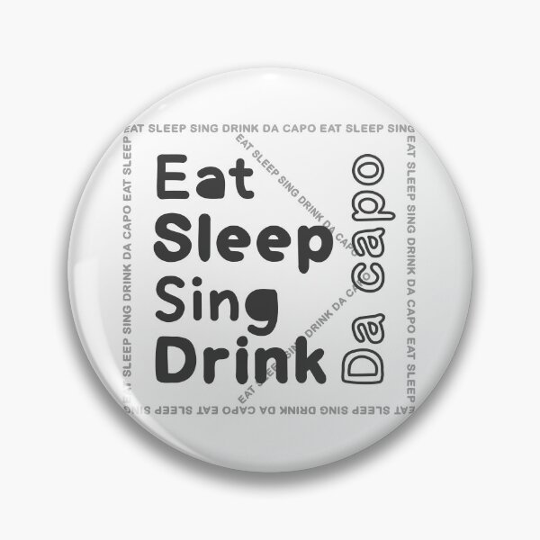 Item preview, eat, sleep,sing,drink,da capo designed and sold by Line2Rhyme.
