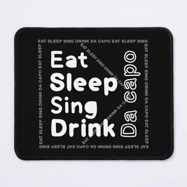 Item preview, eat, sleep,sing,drink,da capo designed and sold by Line2Rhyme.