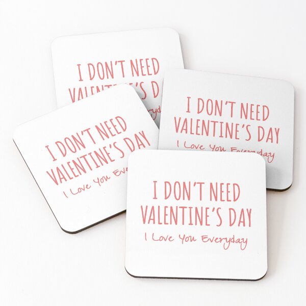 Item preview, I Don't Need Valentine's Day, I love you everday designed and sold by MargLandmeter.