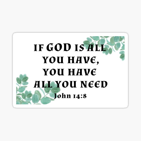 Item preview, John 14 8 If God is all you have Bible Verse Christian Faith Gospel designed and sold by subarashii11.