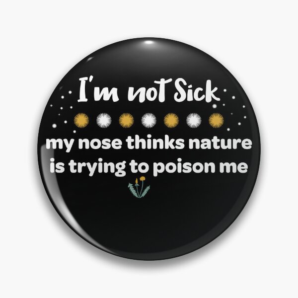 Item preview, I'm not sick, my nose thinks nature is trying to poison me designed and sold by Neadski.