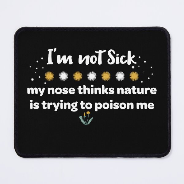 Item preview, I'm not sick, my nose thinks nature is trying to poison me designed and sold by Neadski.