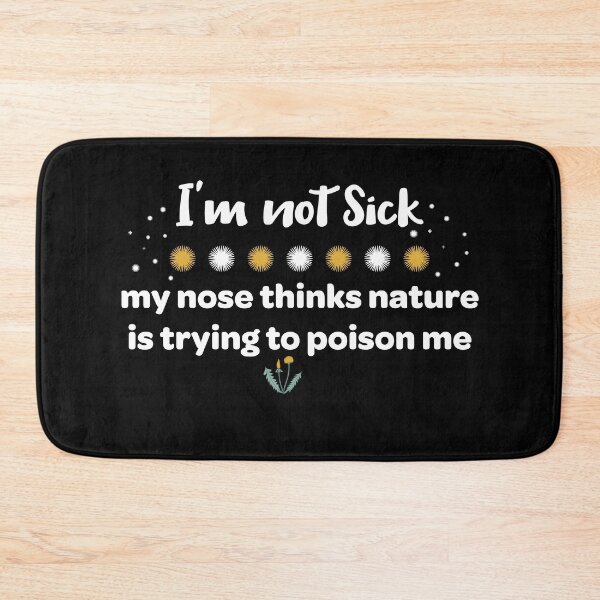 Item preview, I'm not sick, my nose thinks nature is trying to poison me designed and sold by Neadski.