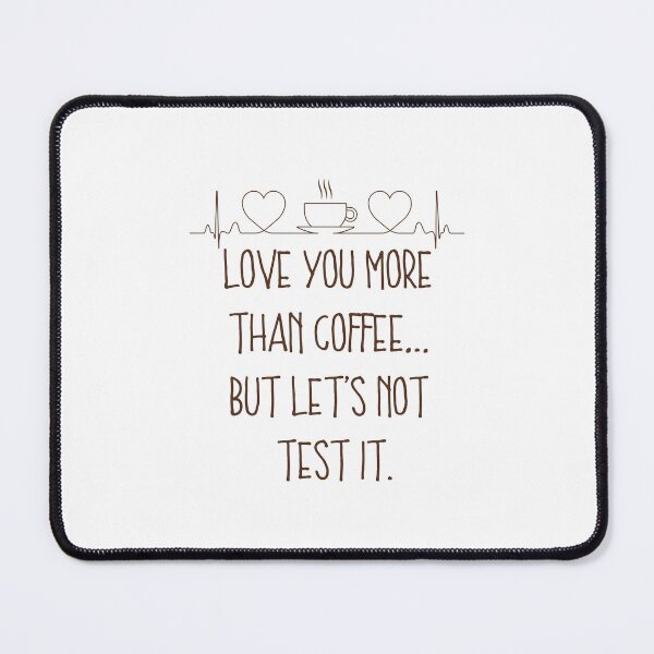 Item preview, Love You More Than Coffee… But Let’s Not Test It – Funny Coffee Lover Gift designed and sold by wordartistry.