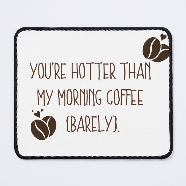 Item preview, You Are Hotter Than My Morning Coffee (Barely) – Funny Coffee & Love Gift designed and sold by wordartistry.