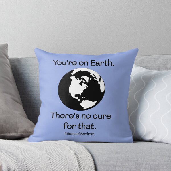 Item preview, You're on Earth. There's no cure for that. (Samuel Beckett) designed and sold by PariSeine.