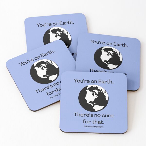 Item preview, You're on Earth. There's no cure for that. (Samuel Beckett) designed and sold by PariSeine.