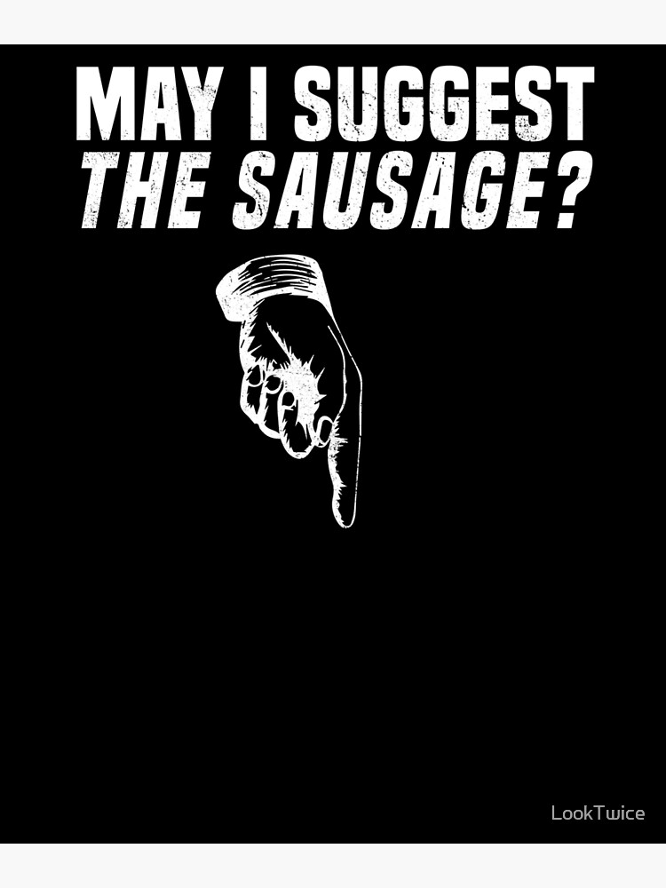 May I Suggest The Sausage Server Waiter Rude Joke T-Shirt May I Suggest The Sausage Server Waiter Rude Joke T-Shirt