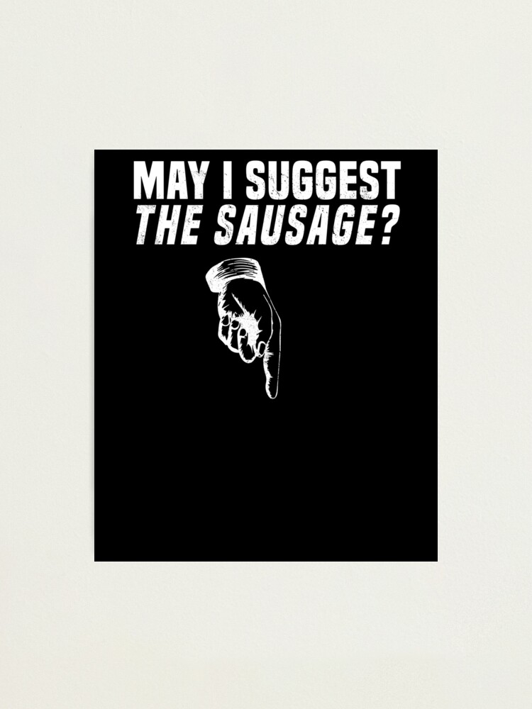 May I Suggest The Sausage Server Waiter Rude Joke T-Shirt May I Suggest The Sausage Server Waiter Rude Joke T-Shirt
