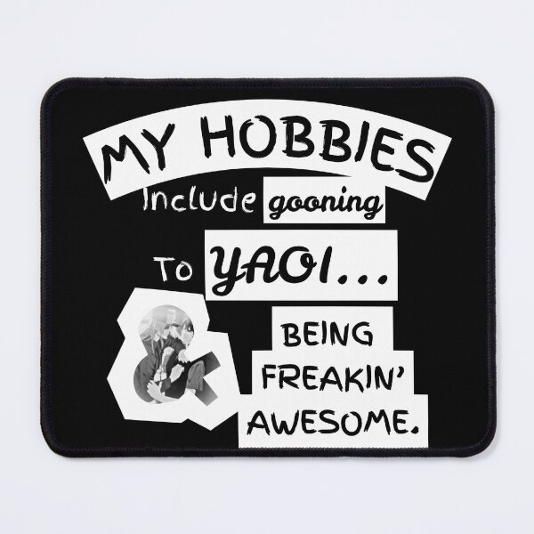 Item preview, My Hobbies Include Gooning to Yaoi and Being Freakin' Awesome designed and sold by Petrichormir.