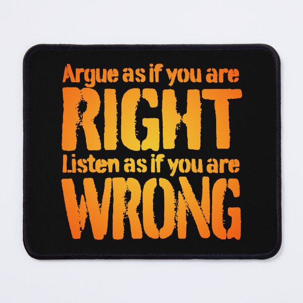 Item preview, Argue as if you are right. Listen as if you are wrong. v.1 designed and sold by x1brett.