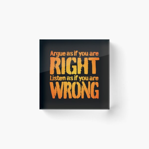 Item preview, Argue as if you are right. Listen as if you are wrong. v.1 designed and sold by x1brett.
