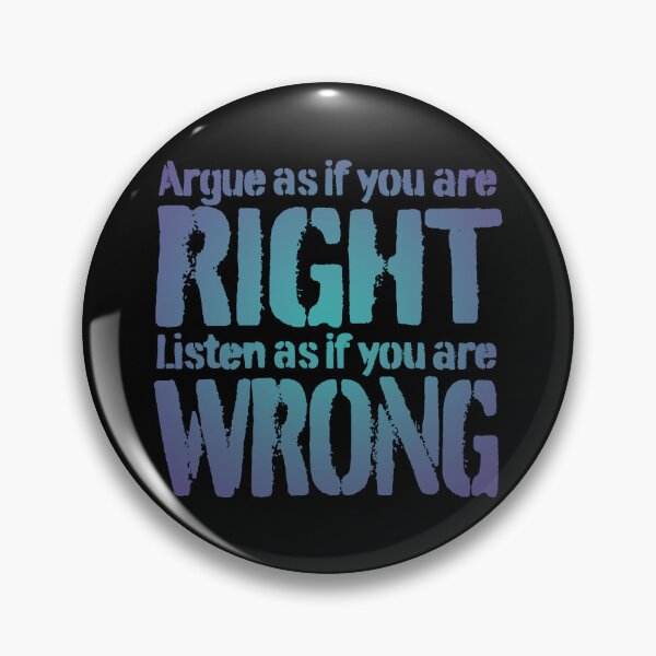 Item preview, Argue as if you are right. Listen as if you are wrong. v.2 designed and sold by x1brett.